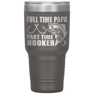 Full Time Papa Part Time Hooker Funny Fishing Papa Tumblers pewter