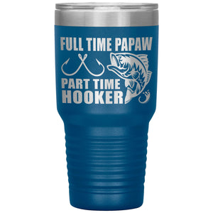 Full Time Papaw Part Time Hooker Funny Fishing Papaw Tumblers blue