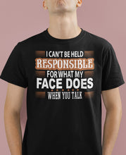 Load image into Gallery viewer, I Can't Be Held Responsible For What My Face Funny Quote Tee