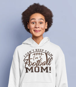 I Can't Keep Calm I'm A Football Mom Hoodie