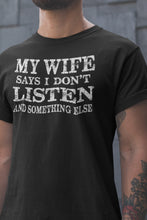 Load image into Gallery viewer, My Wife Says I Don't Listen And Something Else Funny Husband Shirts