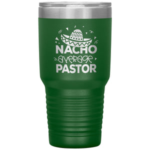 Nacho Average Pastor Funny Pastor 30oz Tumbler green