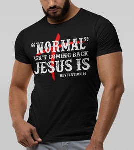 Normal Isn't Coming Back Jesus Is Christian Quote Tee