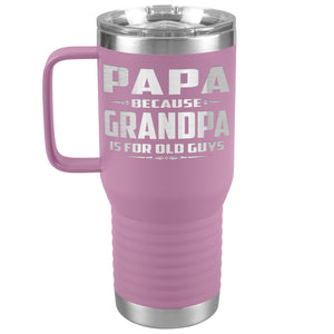 Papa Because Grandpa Is For Old Guys 20oz Travel Tumbler Papa Travel Cup lt purple