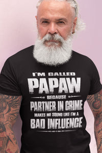 I'm Called Papaw Because Partner In Crime Makes Me Sound Like I'm A Bad Influence Papaw Tshirts