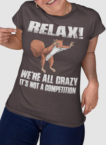 Relax We're All Crazy Funny Squirrel T Shirt