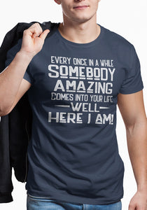 Somebody Amazing Here I Am Funny Quote Tees