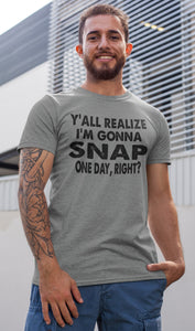 Y'all Realize I'm Gonna Snap One Day Funny Quote Shirts mock up guys
