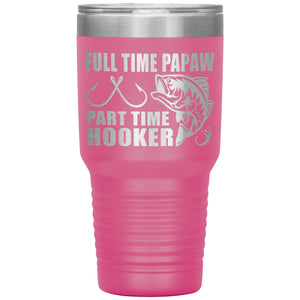 Full Time Papaw Part Time Hooker Funny Fishing Papaw Tumblers pink