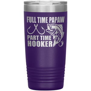 Full Time Papaw Part Time Hooker Funny Fishing Papaw Tumblers 20oz purple