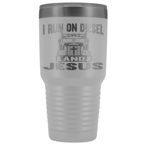 I Run On Diesel And Jesus 30 Ounce Vacuum Tumbler Trucker Travel Mug white