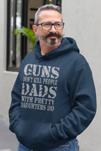 Load image into Gallery viewer, Guns Don't Kill People Dads With Pretty Daughters Do Funny Dad Hoodie