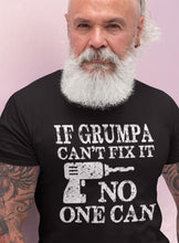 Load image into Gallery viewer, If Grumpa Can't Fix It No One Can Funny Grandpa Shirts