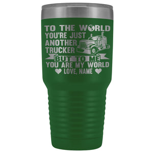 To The World You're Just Another Trucker Cups 30 Ounce Vacuum Tumbler green