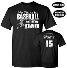 Load image into Gallery viewer, My Favorite Baseball Player Calls Me Dad | Custom Baseball Dad Shirts