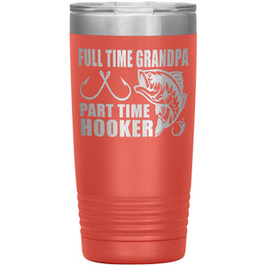 Full Time Grandpa Part Time Hooker Funny Fishing Grandpa Tumblers 20oz coaral