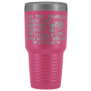 To The World You're Just Another Trucker Cups 30 Ounce Vacuum Tumbler pink