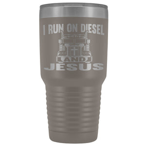 I Run On Diesel And Jesus 30 Ounce Vacuum Tumbler Trucker Travel Mug pewter