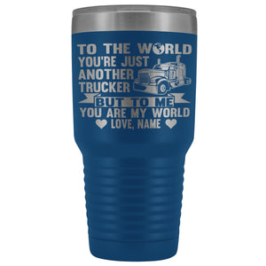 To The World You're Just Another Trucker Cups 30 Ounce Vacuum Tumbler blue