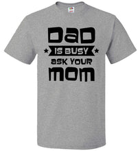Load image into Gallery viewer, Funny Dad Shirt, Dad Is Busy Ask Your Mom