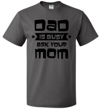 Load image into Gallery viewer, Funny Dad Shirt, Dad Is Busy Ask Your Mom