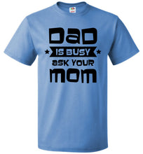 Load image into Gallery viewer, Funny Dad Shirt, Dad Is Busy Ask Your Mom