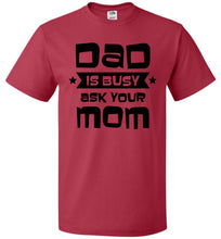 Load image into Gallery viewer, Funny Dad Shirt, Dad Is Busy Ask Your Mom