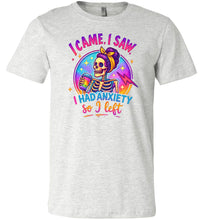 Load image into Gallery viewer, Funny Quote Shirt: I Came I Saw I Had Anxiety So I Left ash