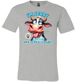 Funny Cow Tee: I'm Sorry Did I Roll My Eyes Loud sports grey