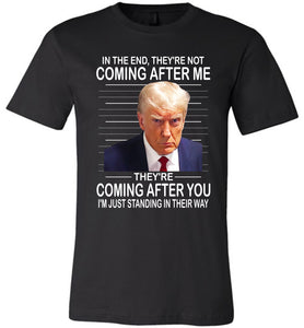 They're Not Coming After Me, They're Coming After You Trump Mugshot T-Shirt canvas