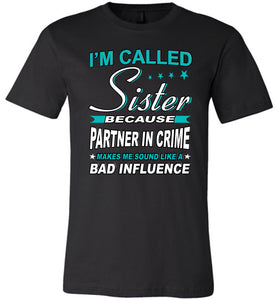 Partner In Crime Bad Influence Funny Sister T Shirts black