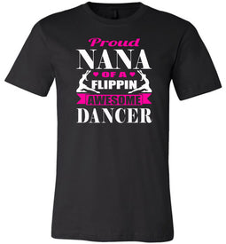 Dance Nana Shirt, Proud Nana Of A Flippin Awesome Dancer black