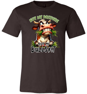Funny T-shirt Not My Pasture Not My Bullshit brown