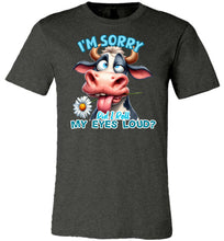 Load image into Gallery viewer, Funny Cow Tee: I&#39;m Sorry Did I Roll My Eyes Loud dark heather grey