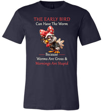 Load image into Gallery viewer, Navy blue t-shirt with a cartoon chicken wearing glasses and a bow tie, text &#39;The Early Bird Can Have The Worm Because Worms Are Gross &amp; Mornings Are Stupid&#39; on a white background.