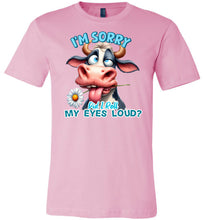 Load image into Gallery viewer, Funny Cow Tee: I&#39;m Sorry Did I Roll My Eyes Loud pink