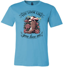 Load image into Gallery viewer, turquoise t-shirt with a cowboy boot and floral design on a white  background You Look Like You Love Me Shirt