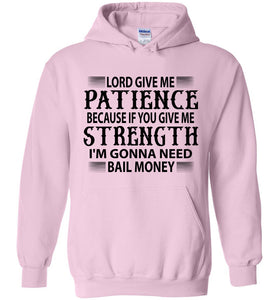 Funny Christian Hoodies Lord Give Me Patience Bail Money pink