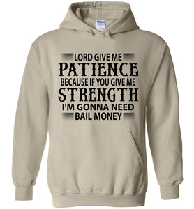 Funny Christian Hoodies Lord Give Me Patience Bail Money tan