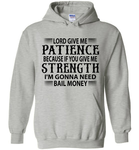 Funny Christian Hoodies Lord Give Me Patience Bail Money grey