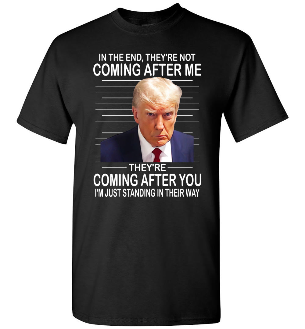They're Not Coming After Me, They're Coming After You Trump Mugshot T-Shirt gildan