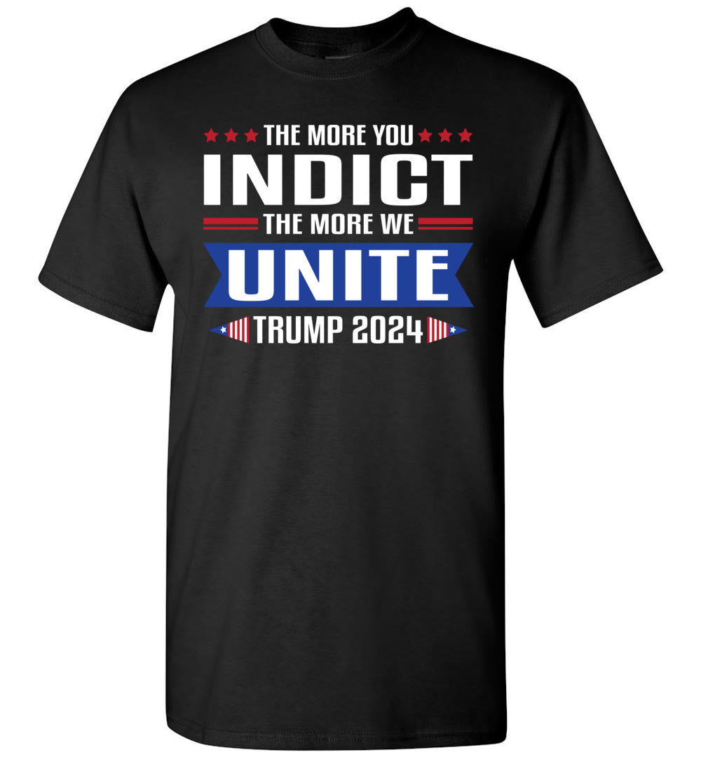 The More You Indict The More We Unite Trump 2024 Tshirt black