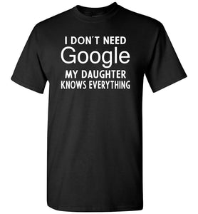 I Don't Need Google My Daughter Knows Everything T-Shirt black