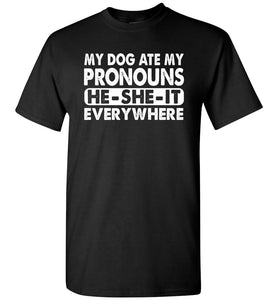 Pronouns Funny T Shirt, My Dog Ate My Pronouns He She It Everywhere black