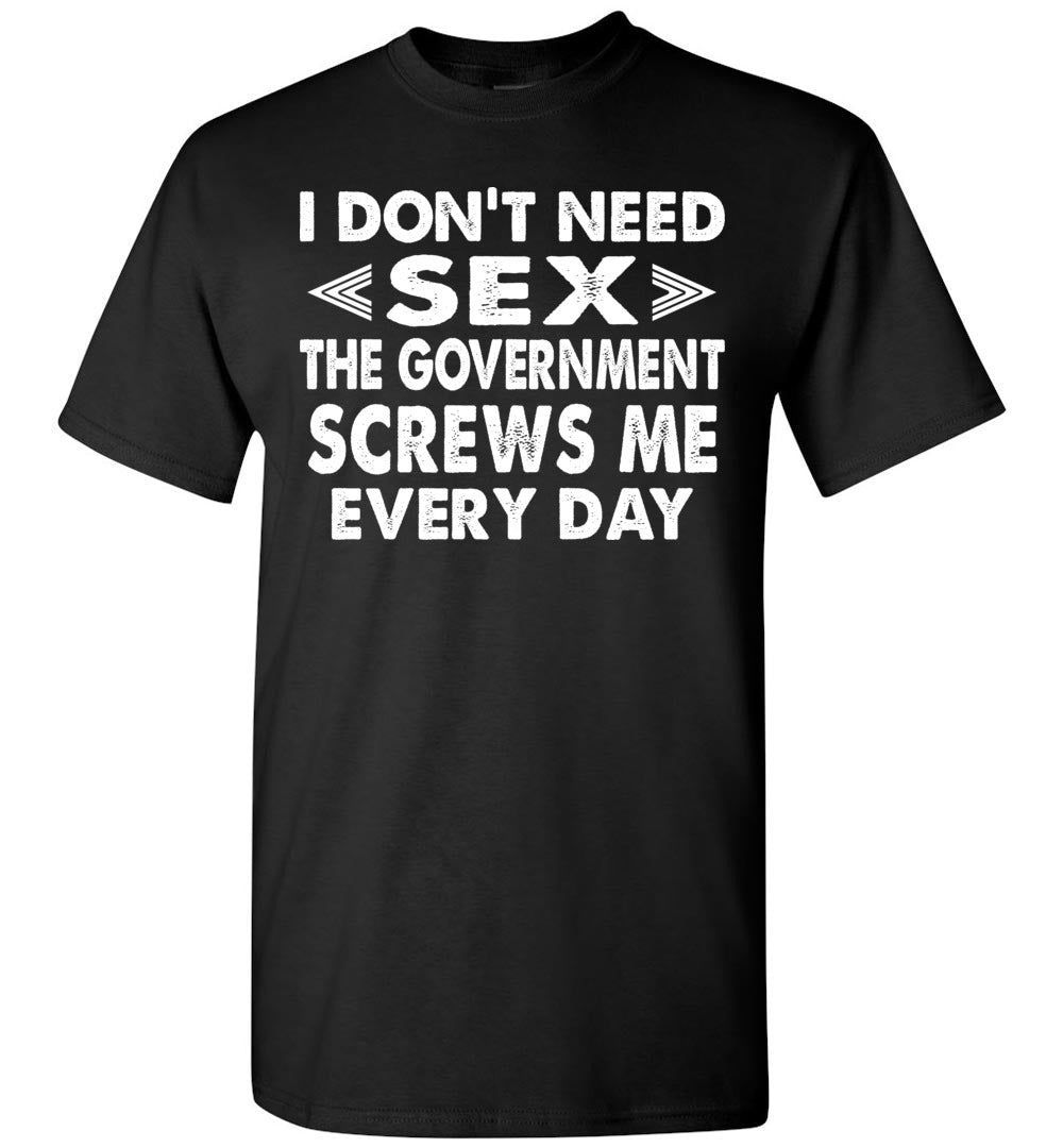 The Government Screws Me Every Day Funny Quote T Shirts black
