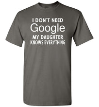 Load image into Gallery viewer, I Don&#39;t Need Google My Daughter Knows Everything T-Shirt charcoal