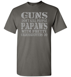 Guns Don't Kill People Papaws With Pretty Granddaughters Do Funny Papaw Shirt. charcoal