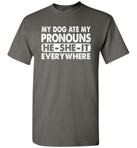 Pronouns Funny T Shirt, My Dog Ate My Pronouns He She It Everywhere charcoal
