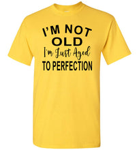 Load image into Gallery viewer, I&#39;m Not Old I&#39;m Just Aged To Perfection Funny Old Age T-shirts yellow