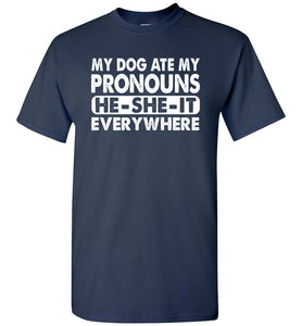 Pronouns Funny T Shirt, My Dog Ate My Pronouns He She It Everywhere navy